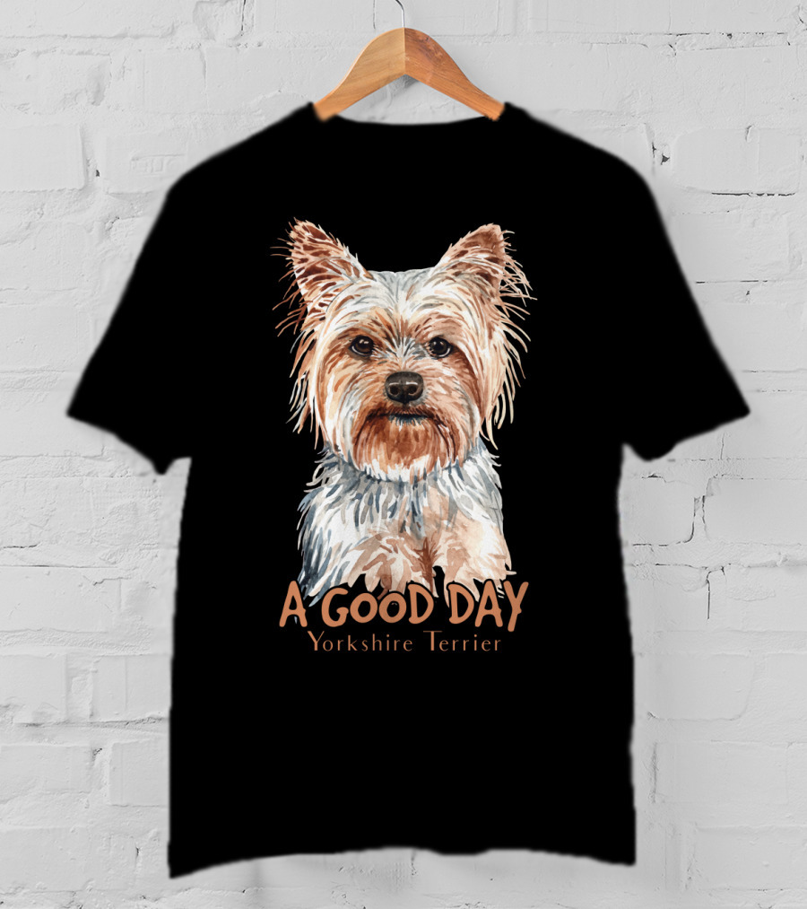 A Good Day Yorkshire Terrier T-Shirt