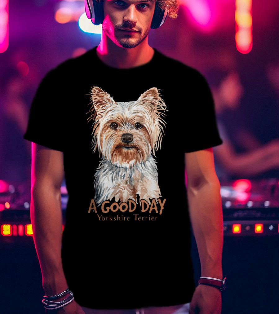 A Good Day Yorkshire Terrier T-Shirt
