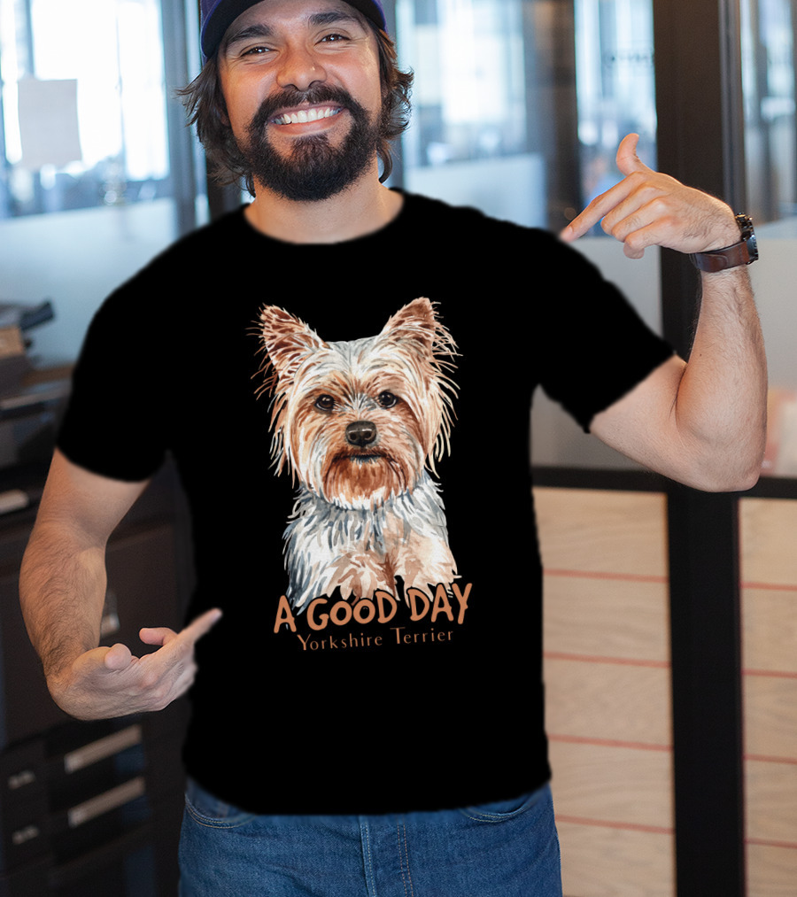 A Good Day Yorkshire Terrier T-Shirt