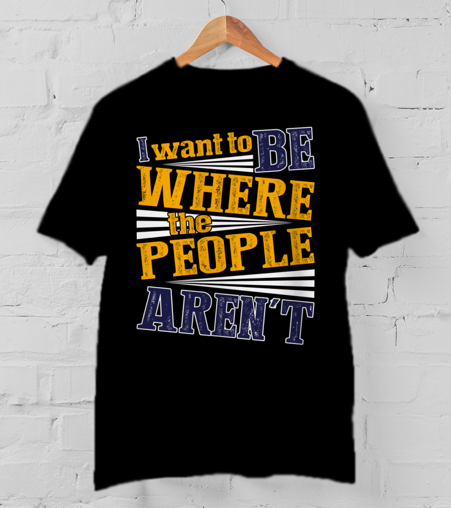 I Want To Be Where The People Aren't Retro T-Shirt