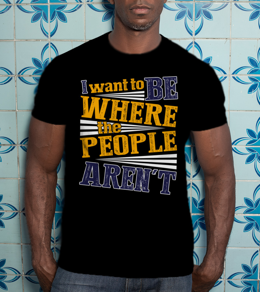 I Want To Be Where The People Aren't Retro T-Shirt