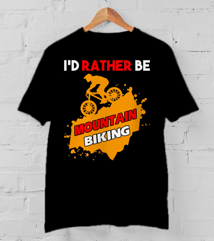 I'd Rather Be Mountain Biking T-Shirt
