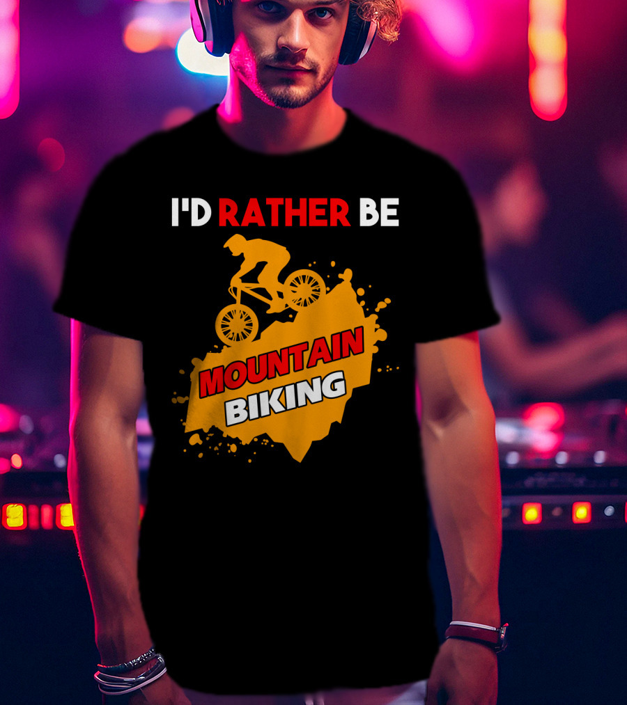 I'd Rather Be Mountain Biking T-Shirt