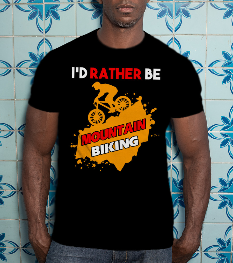 I'd Rather Be Mountain Biking T-Shirt