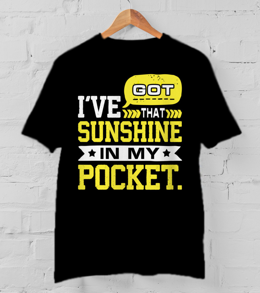 I Got That Sunshine In My Pocket Text T-Shirt