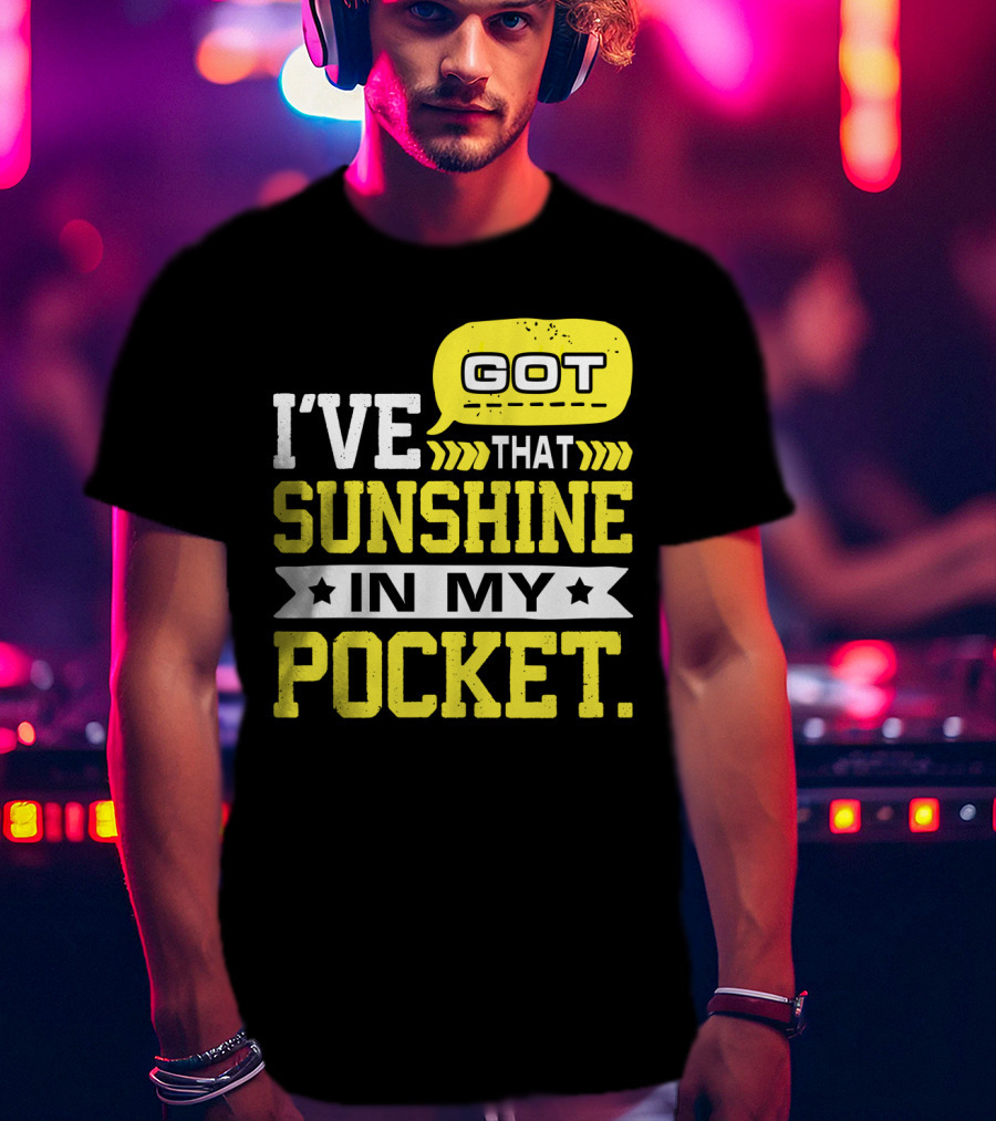 I Got That Sunshine In My Pocket Text T-Shirt
