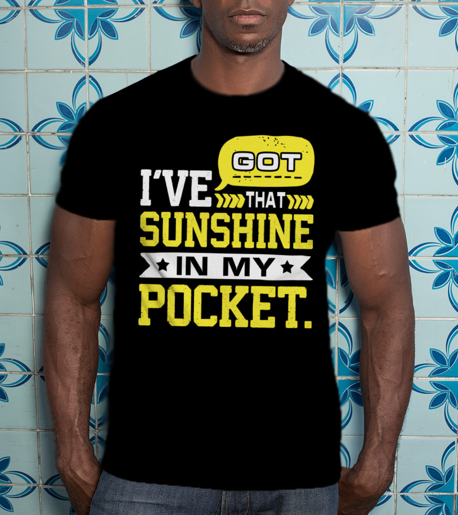 I Got That Sunshine In My Pocket Text T-Shirt