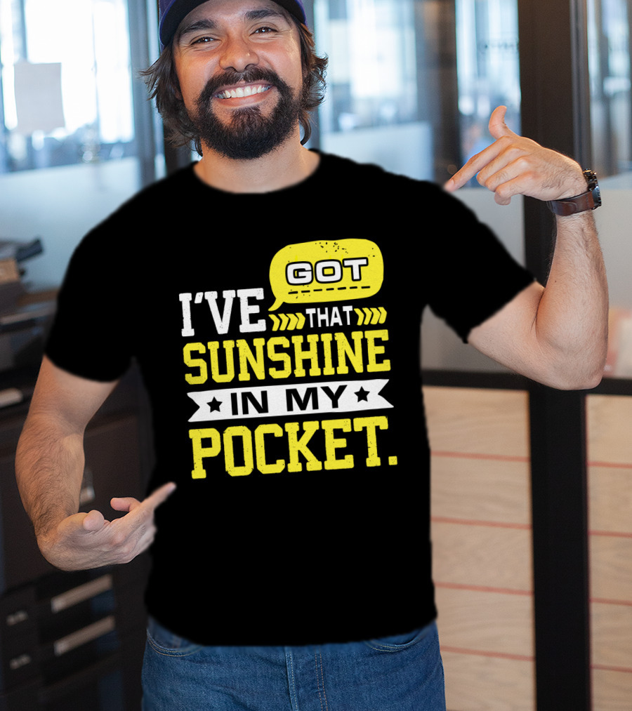 I Got That Sunshine In My Pocket Text T-Shirt