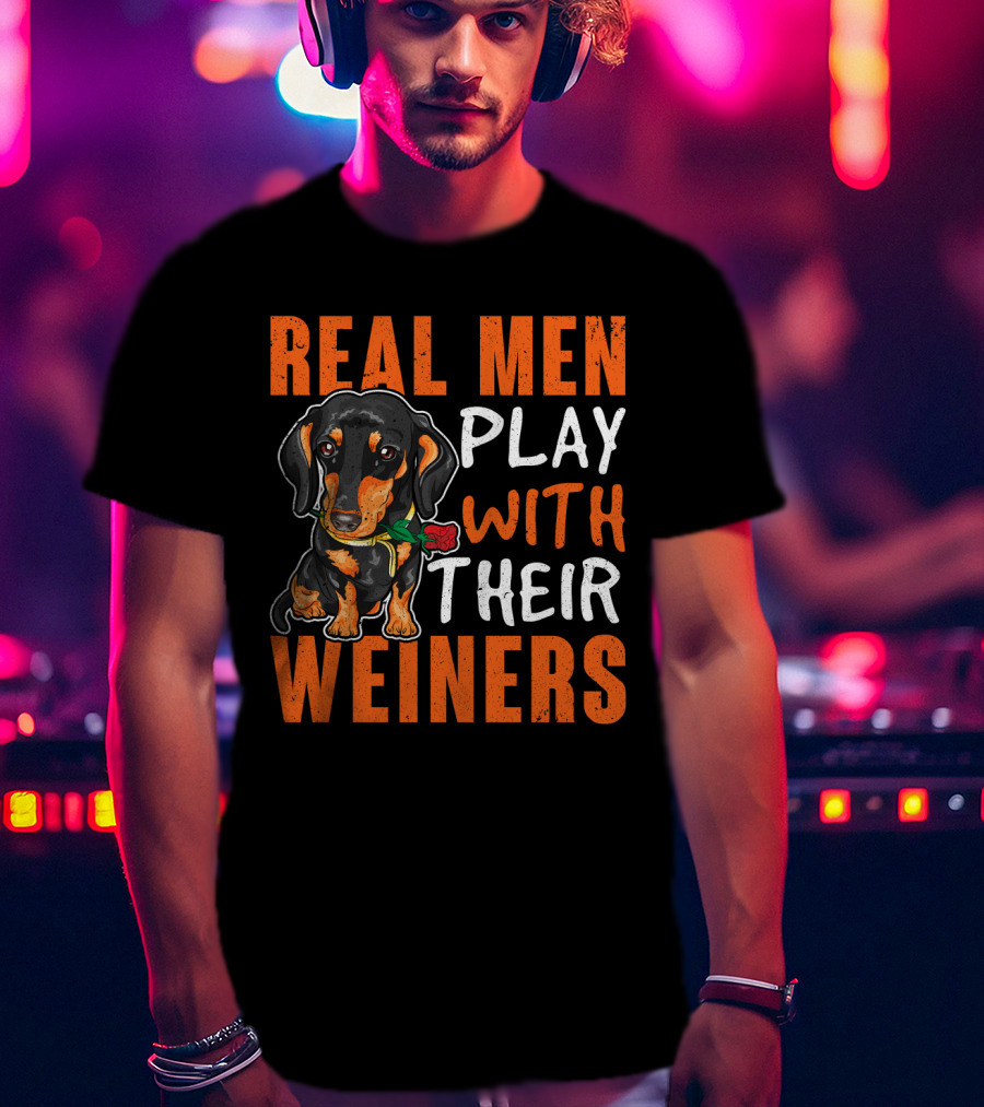 REAL MEN PLAY WITH THEIR WEINERS Dachshund Holding Rose T-Shirt