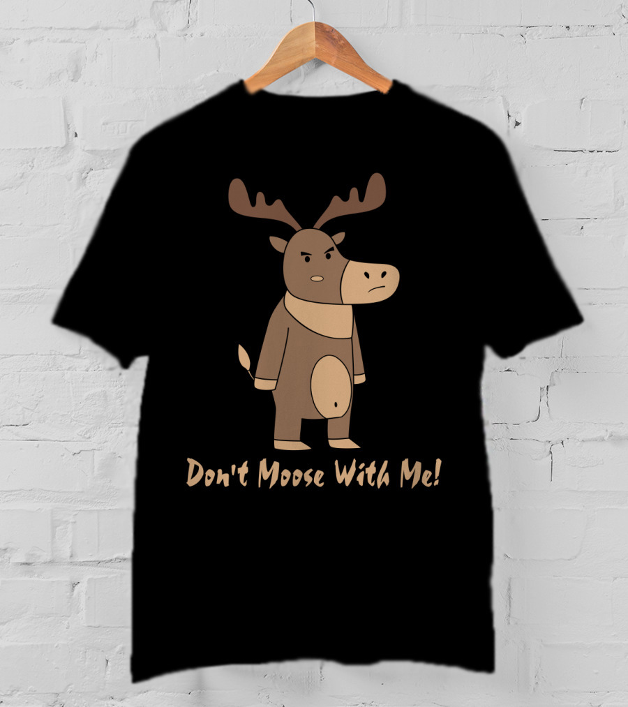 Don't Moose With Me Angry Cartoon Moose T-Shirt