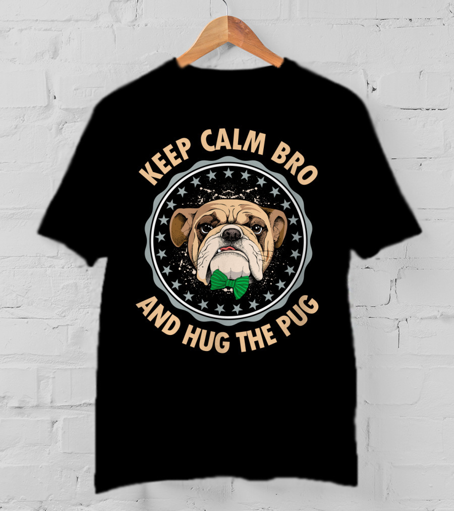 Keep Calm Bro And Hug The Pug Bulldog With Green Bow Tie T-Shirt
