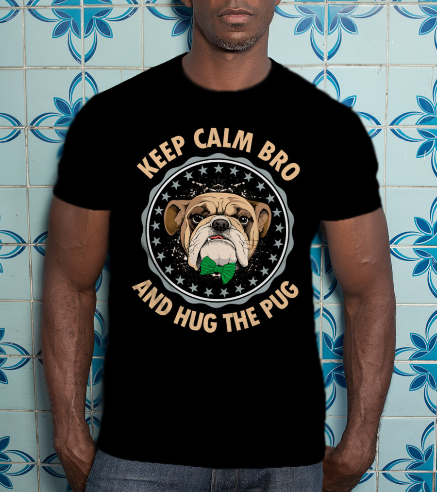 Keep Calm Bro And Hug The Pug Bulldog With Green Bow Tie T-Shirt