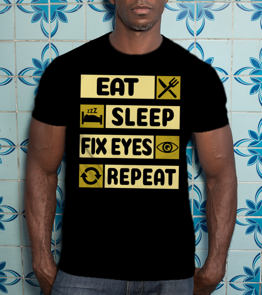 Eat Sleep Fix Eyes Repeat Fork Bed Eye Cycle T-Shirt
