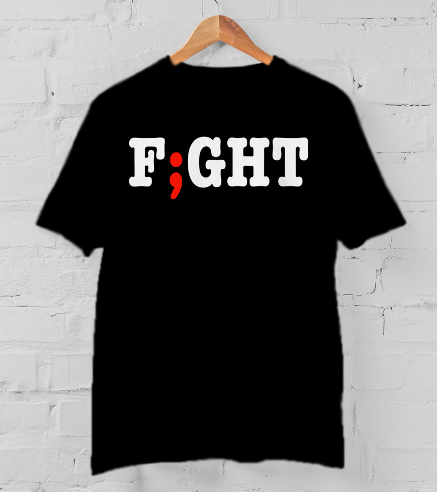FIGHT Project Semicolon Depression Anxiety Awareness T-Shirt