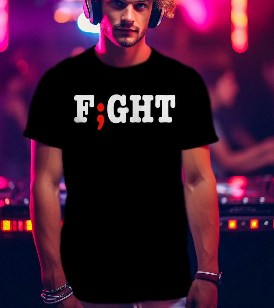 FIGHT Project Semicolon Depression Anxiety Awareness T-Shirt