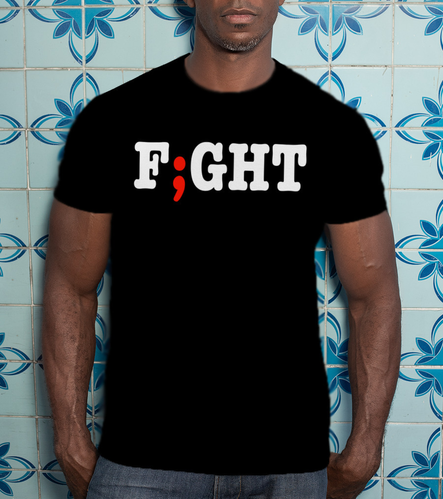 FIGHT Project Semicolon Depression Anxiety Awareness T-Shirt
