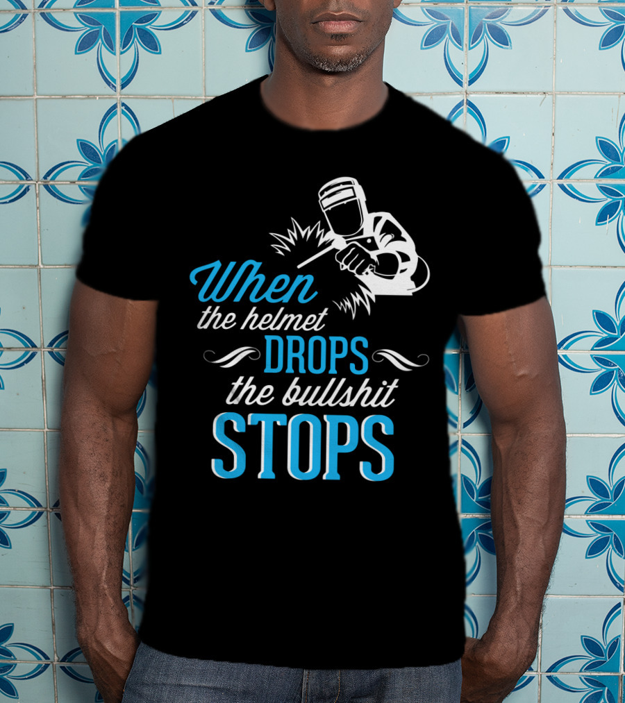 When The Helmet Drops The Bullshit Stops T-Shirt