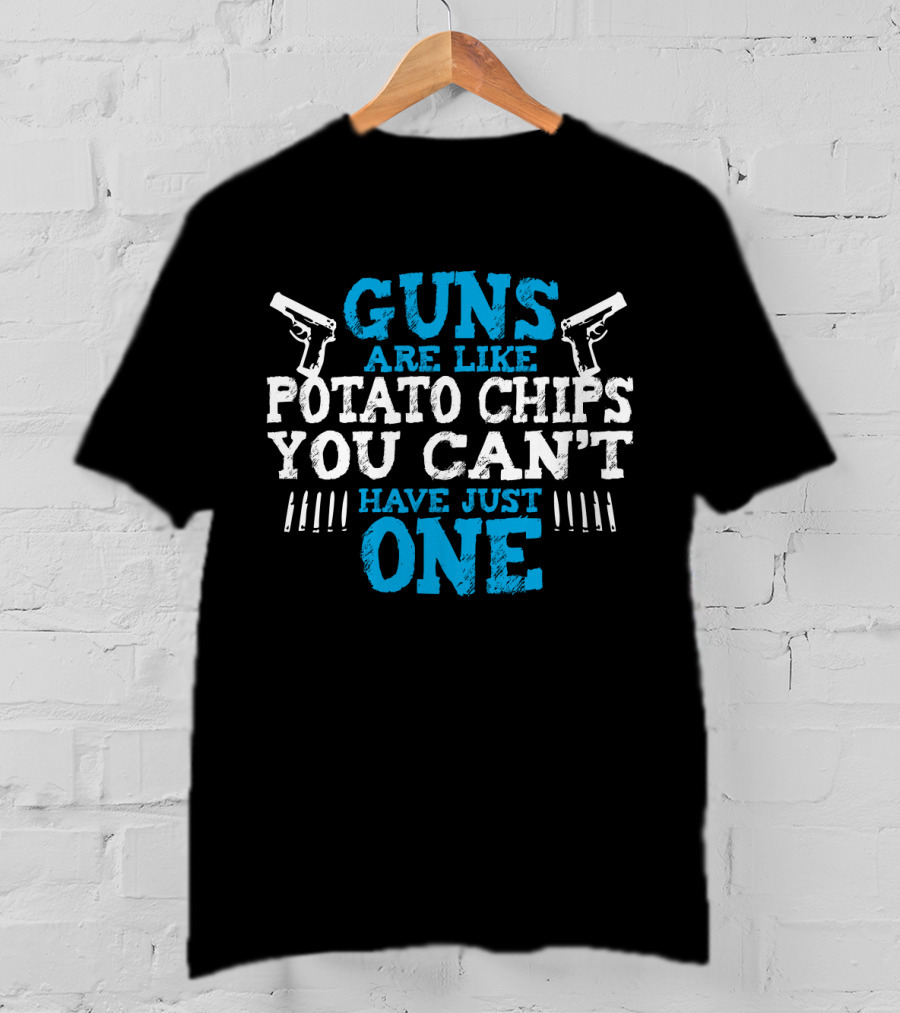 Guns Are Like Potato Chips You Can't Have Just One Two Pistols And Bullet T-Shirt