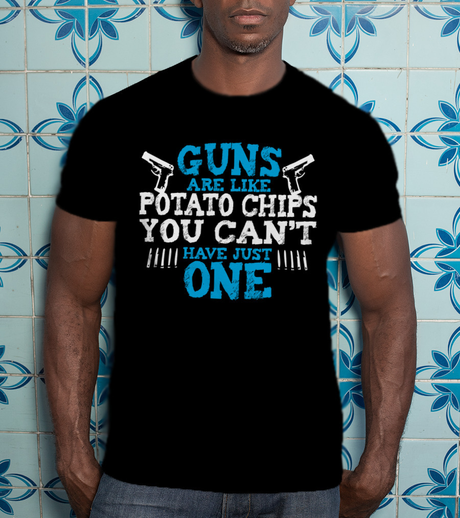 Guns Are Like Potato Chips You Can't Have Just One Two Pistols And Bullet T-Shirt