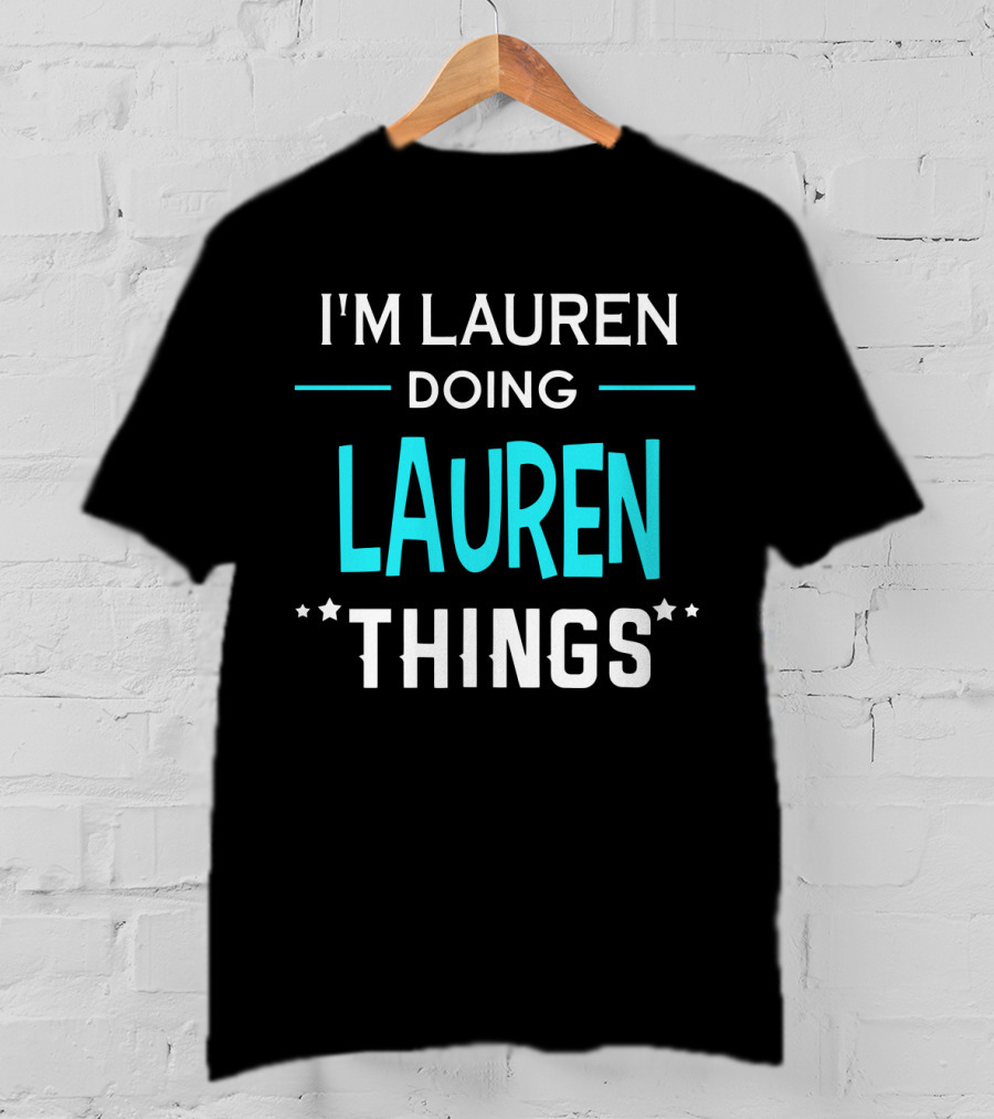 I'm Lauren Doing Lauren Things First Name Funny T-Shirt