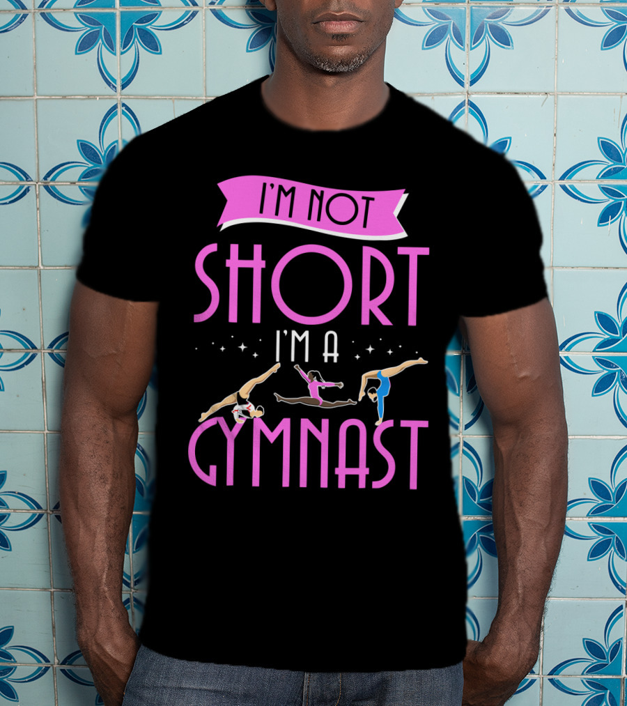 I'm Not Short I'm A Gymnast Gymnastics Moves T-Shirt
