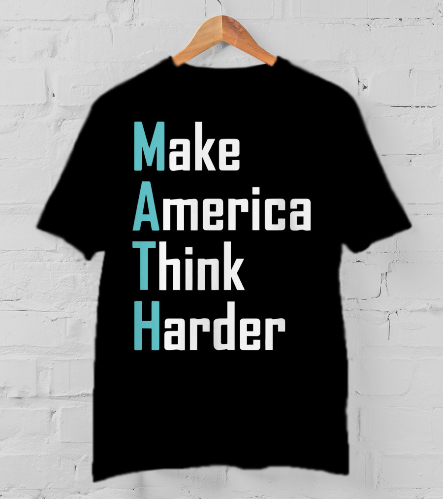 Make America Think Harder MATH Shirt Text T-Shirt