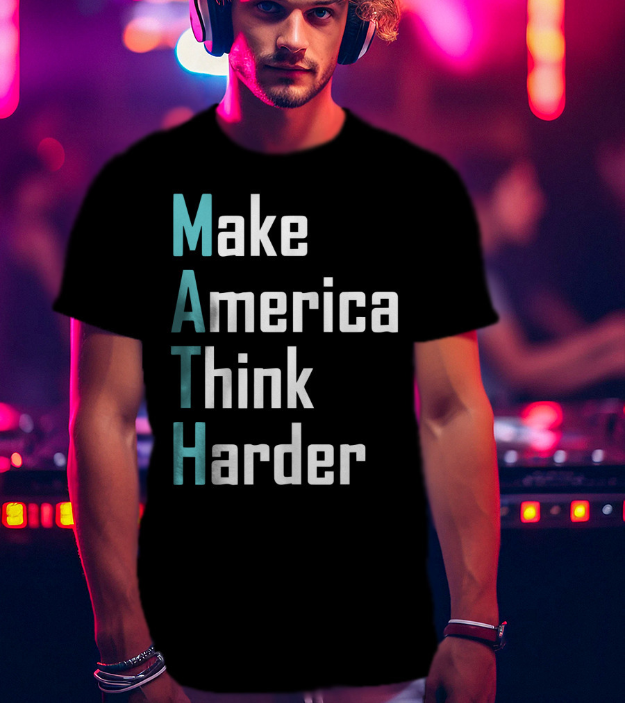 Make America Think Harder MATH Shirt Text T-Shirt