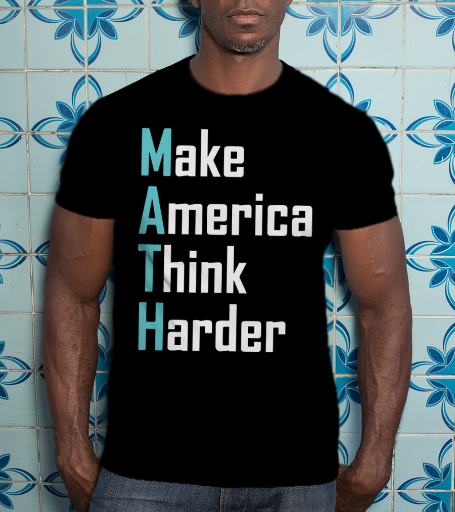 Make America Think Harder MATH Shirt Text T-Shirt