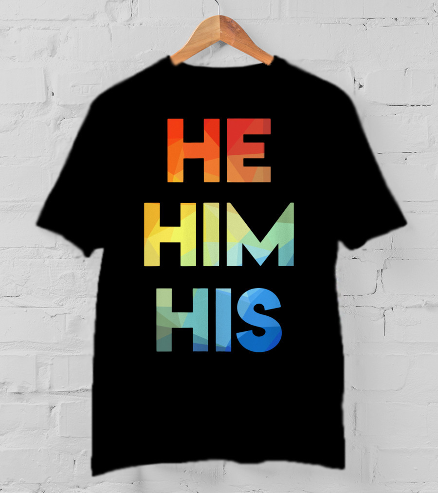 He Him His Straight Against Hate Rainbow T-Shirt