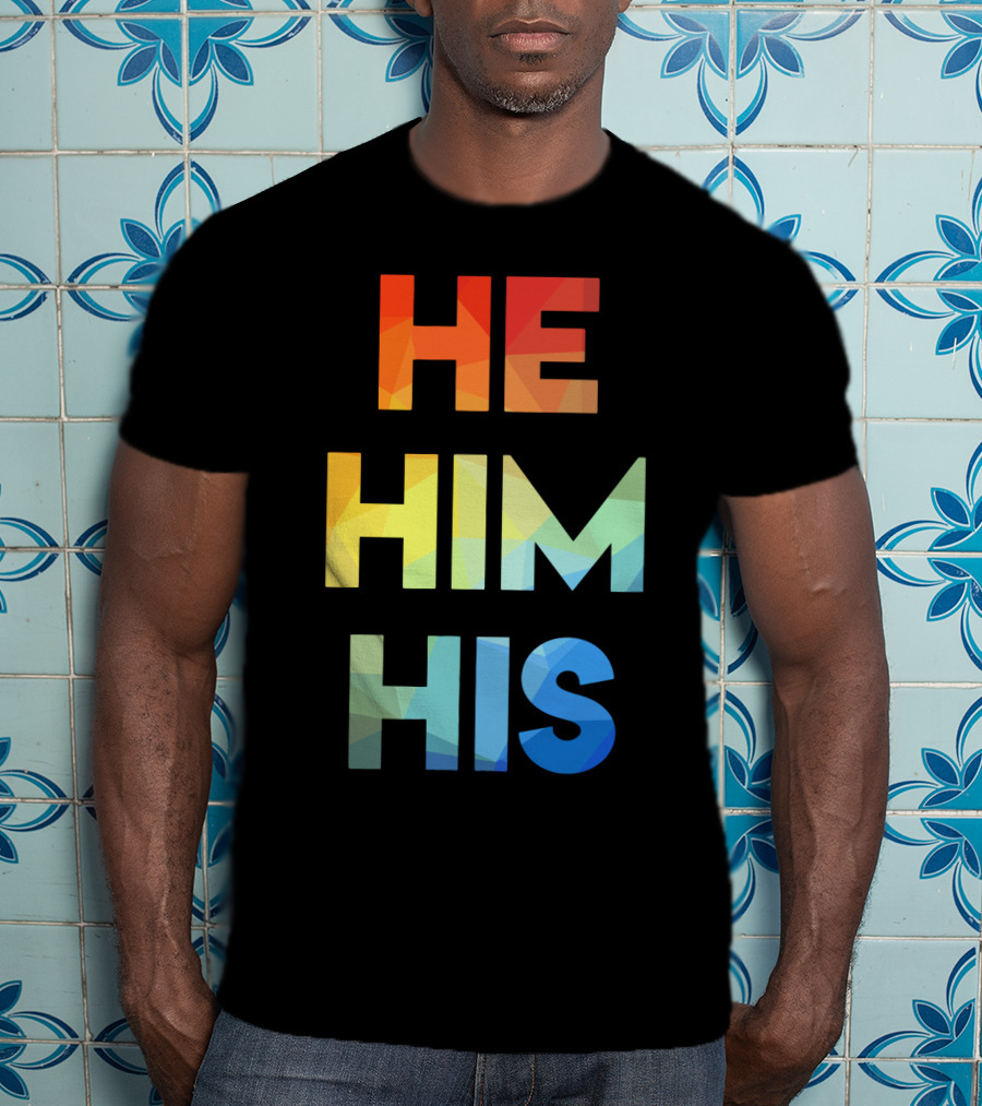 He Him His Straight Against Hate Rainbow T-Shirt