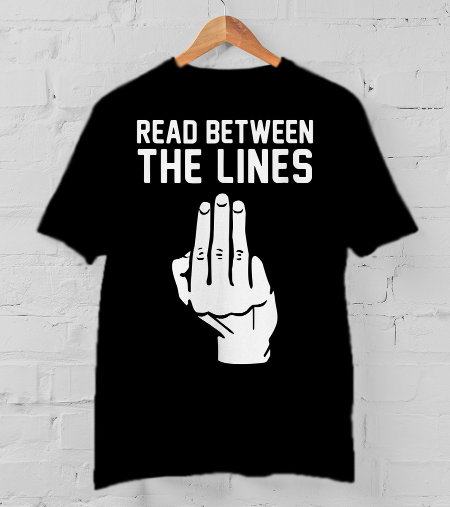 READ BETWEEN THE LINES Hand Gesture T-Shirt