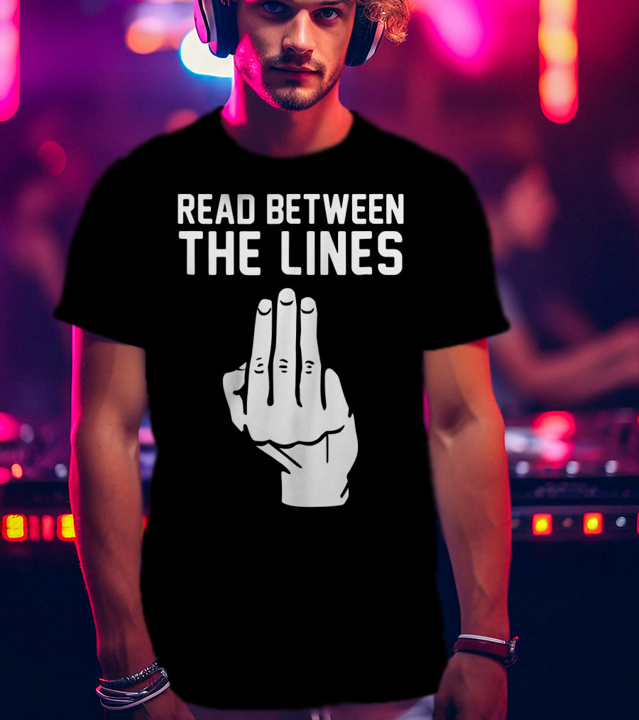 READ BETWEEN THE LINES Hand Gesture T-Shirt