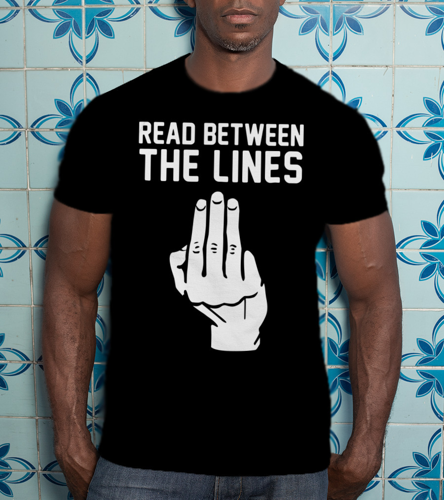 READ BETWEEN THE LINES Hand Gesture T-Shirt