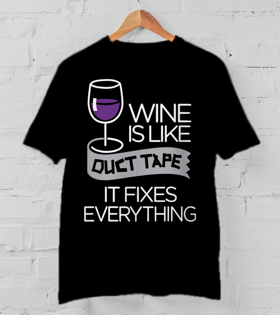 Wine Is Like Duct Tape It Fixes Everything Glass And Tape T-Shirt