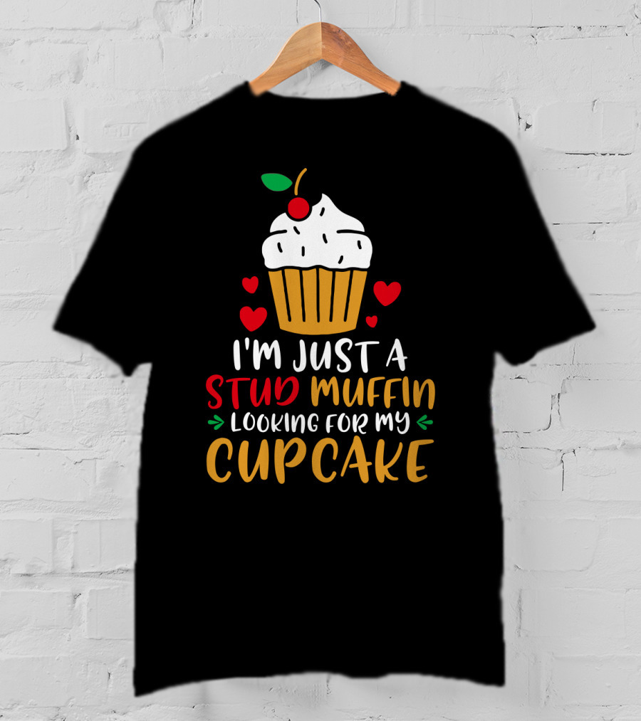 I'm Just A Stud Muffin Looking For My Cupcake T-Shirt