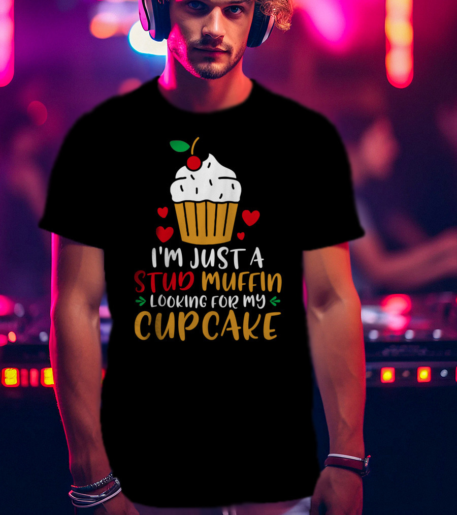 I'm Just A Stud Muffin Looking For My Cupcake T-Shirt
