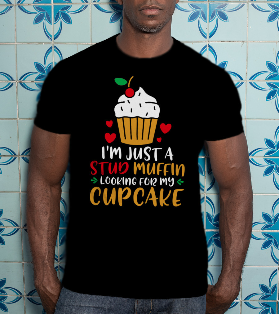 I'm Just A Stud Muffin Looking For My Cupcake T-Shirt