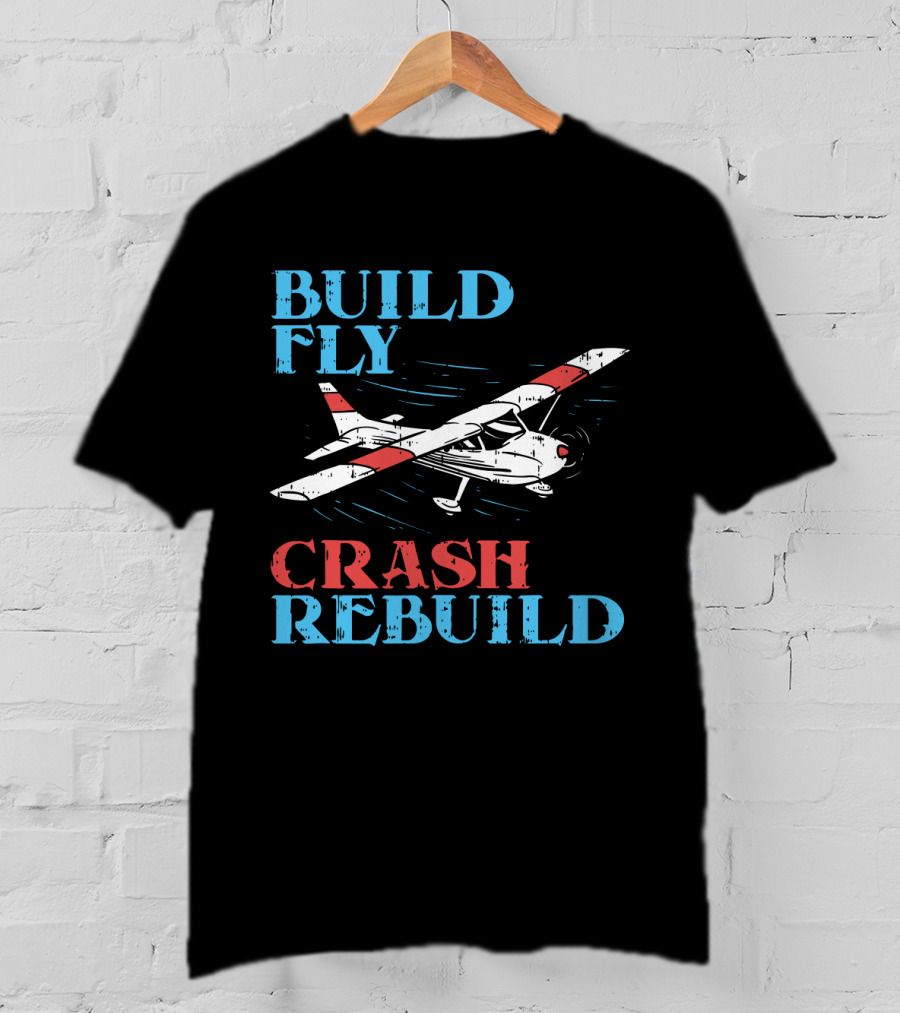 Build Fly Crash Rebuild RC Pilot T-Shirt