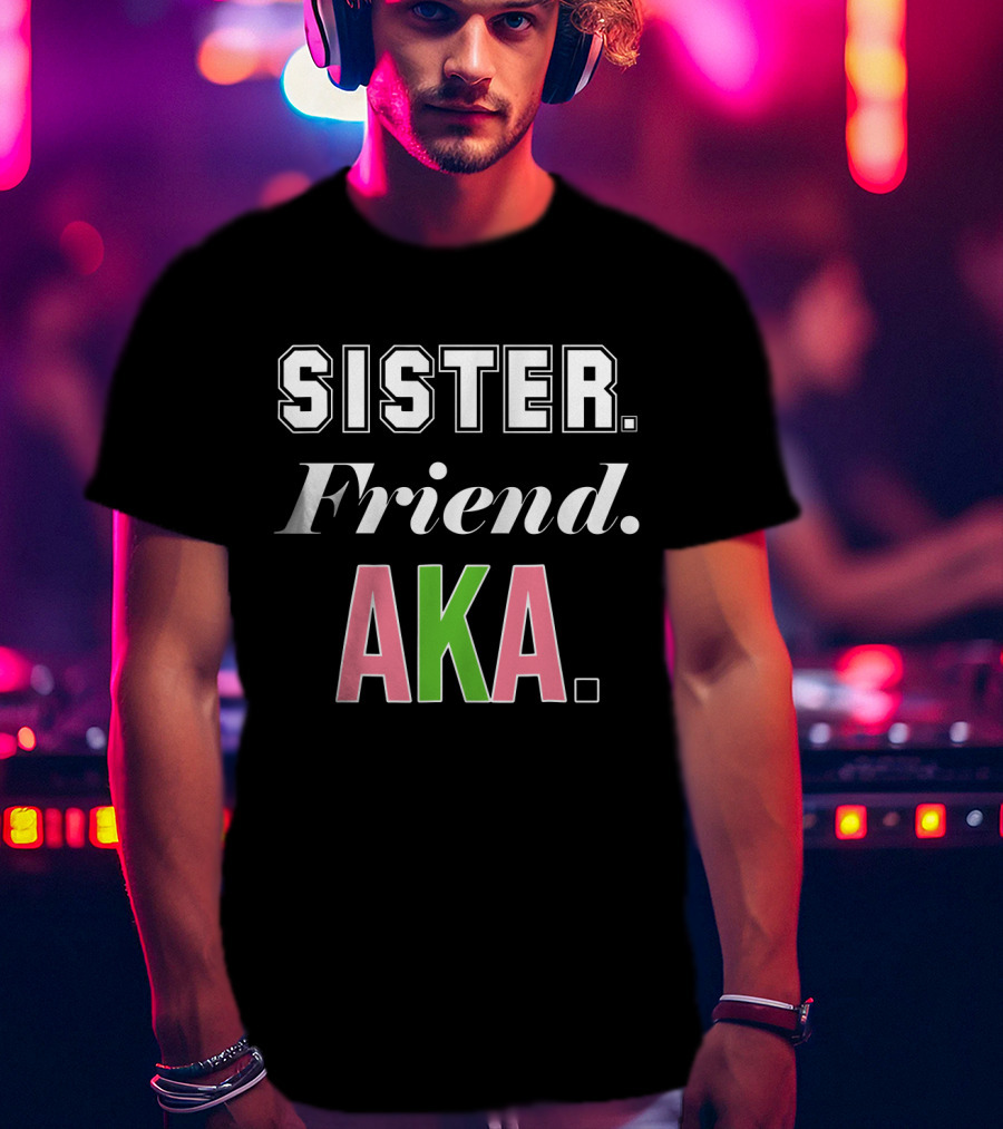 Sister Friend AKA Sorority Alpha Kappa Alpha T-Shirt