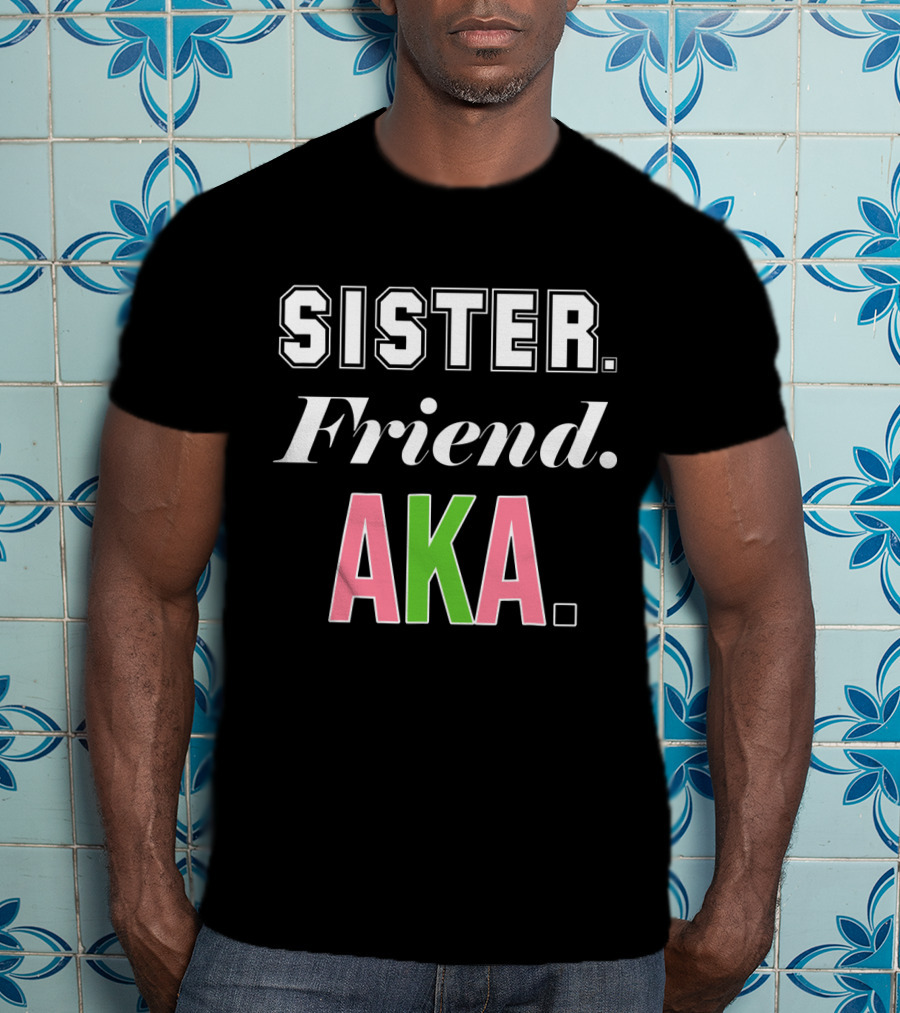 Sister Friend AKA Sorority Alpha Kappa Alpha T-Shirt