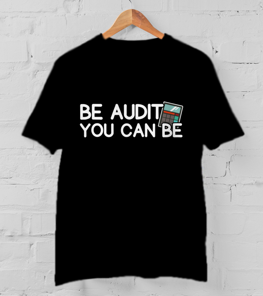 Be Audit You Can Be Accounting Calculator T-Shirt