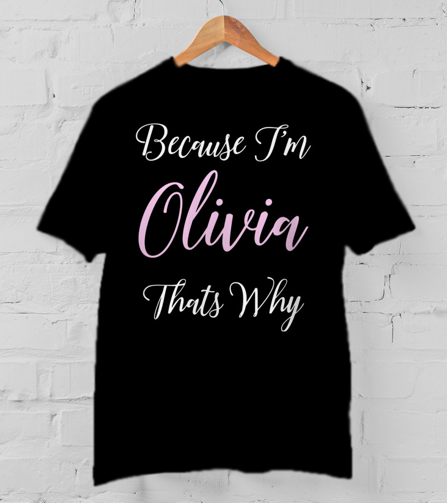 Because I'm Olivia Thats Why T-Shirt