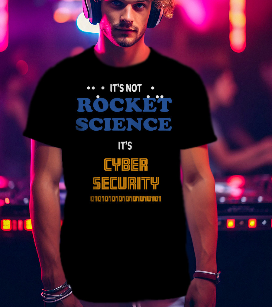 It's Not Rocket Science It's Cybersecurity 010101010101010101 T-Shirt