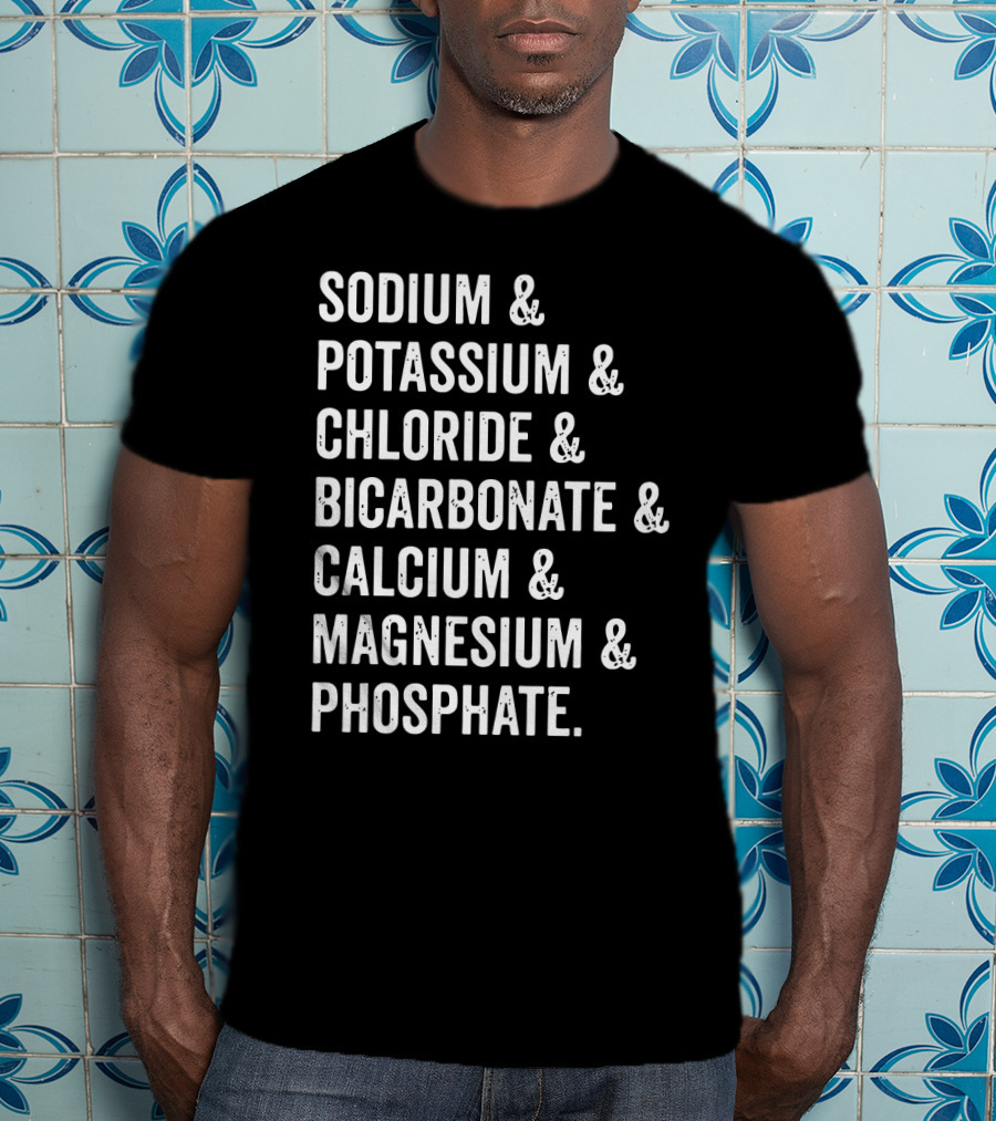 Sodium Potassium Chloride Bicarbonate Calcium Magnesium Phosphate Electrolytes Nephrologist Kidney Dialysis Doctor T-Shirt