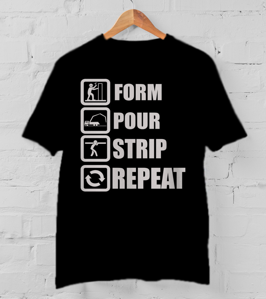 Form Pour Strip Repeat Construction Workflow Cycle T-Shirt