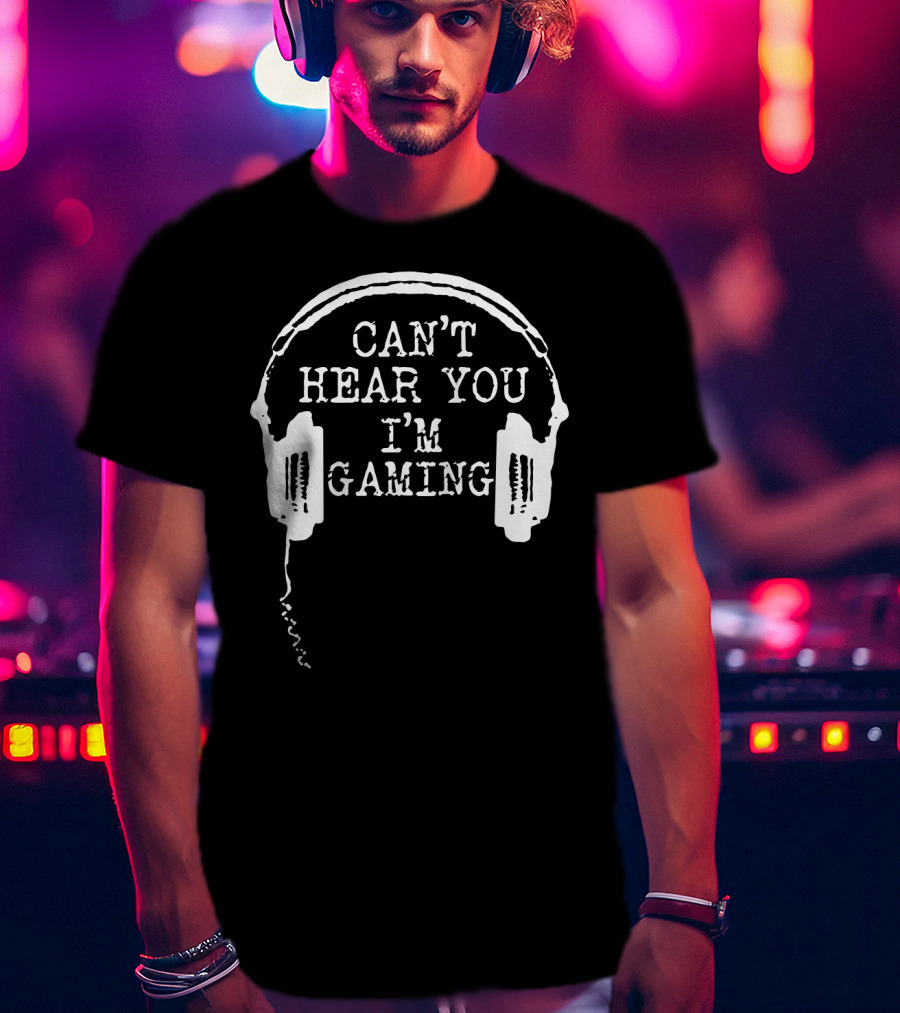 Can't Hear You I'm Gaming Headset Humor T-Shirt