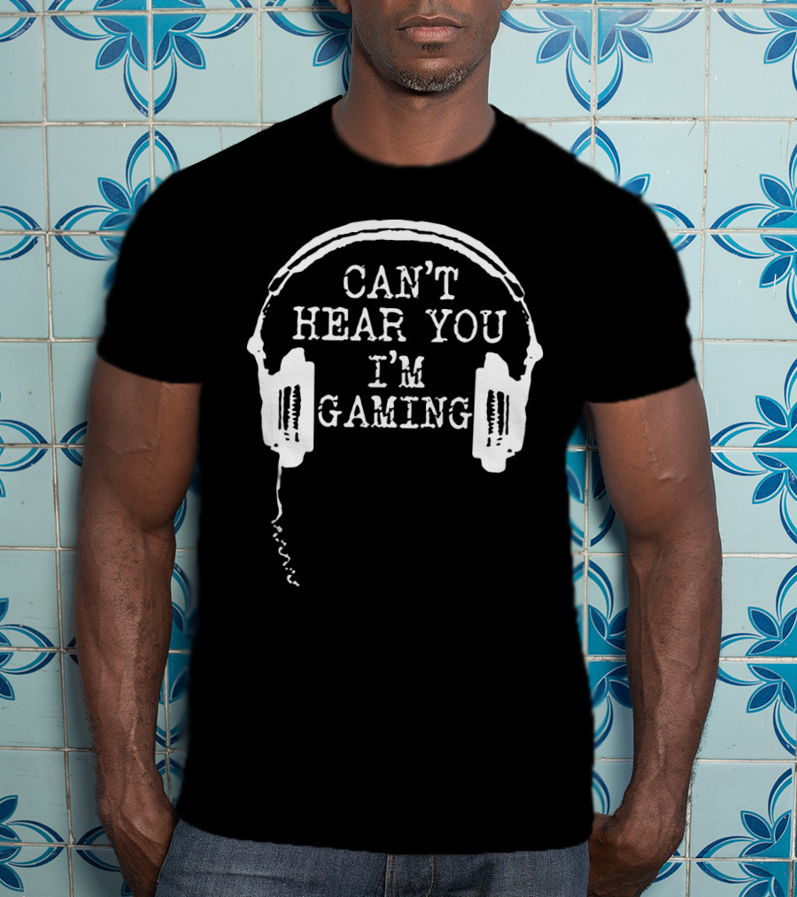 Can't Hear You I'm Gaming Headset Humor T-Shirt