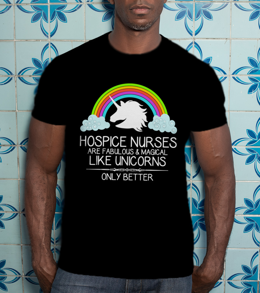 Hospice Nurses Are Fabulous And Magical Like Unicorns Only Better Rainbow Clouds T-Shirt