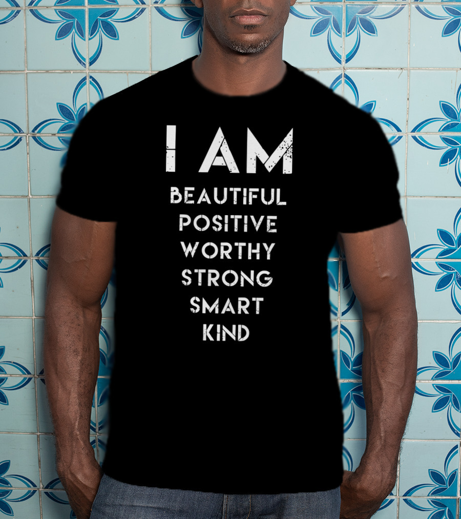 I AM Beautiful Positive Worthy Strong Smart Kind Empowerment Affirmation T-Shirt