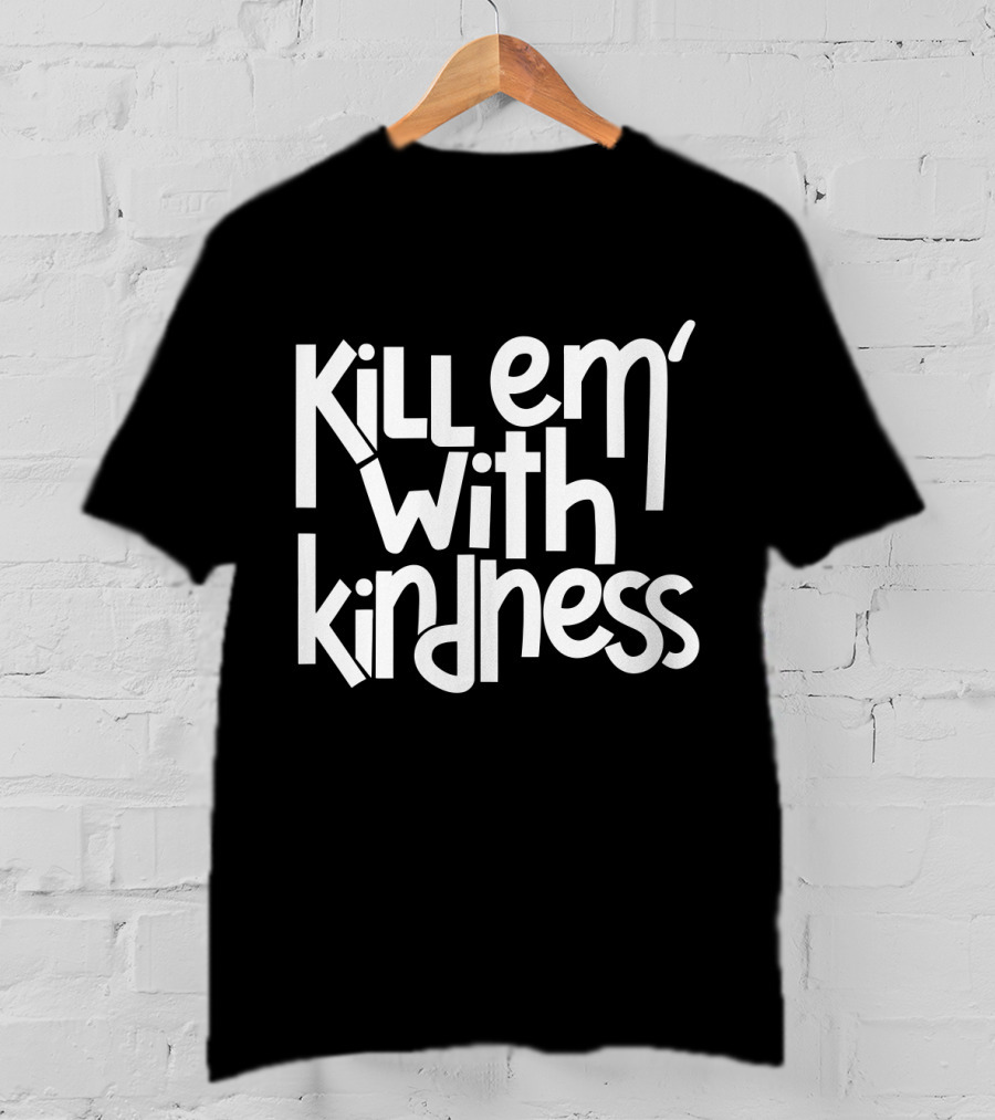 Kill Em With Kindness Text Style Inspo T-Shirt